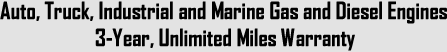 Auto, Truck, Industrial and Marine Gas and Diesel Engines - 3-Year, Unlimited Miles Warranty 